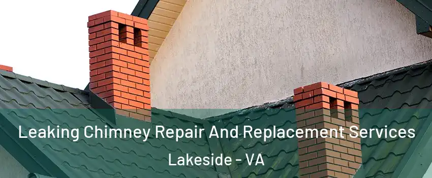 Leaking Chimney Repair And Replacement Services Lakeside - VA