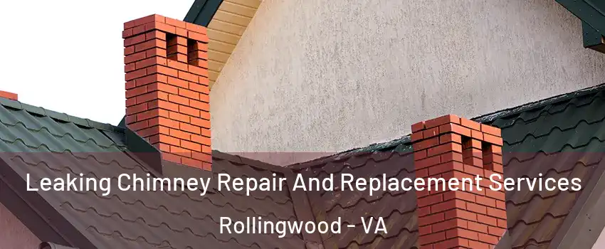 Leaking Chimney Repair And Replacement Services Rollingwood - VA