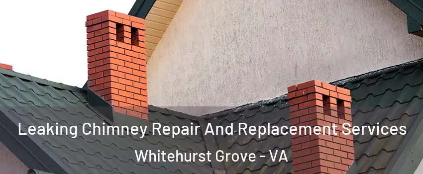 Leaking Chimney Repair And Replacement Services Whitehurst Grove - VA