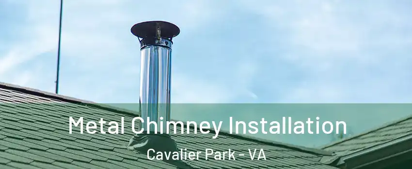 Metal Chimney Installation Cavalier Park - VA