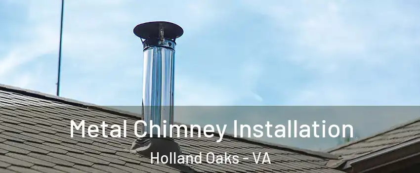 Metal Chimney Installation Holland Oaks - VA