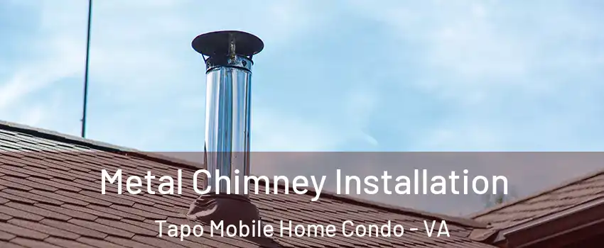 Metal Chimney Installation Tapo Mobile Home Condo - VA