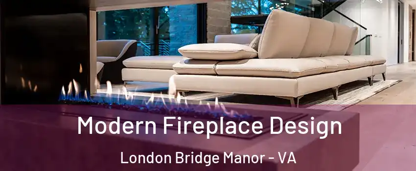 Modern Fireplace Design London Bridge Manor - VA