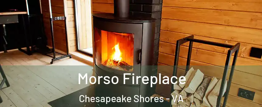 Morso Fireplace Chesapeake Shores - VA