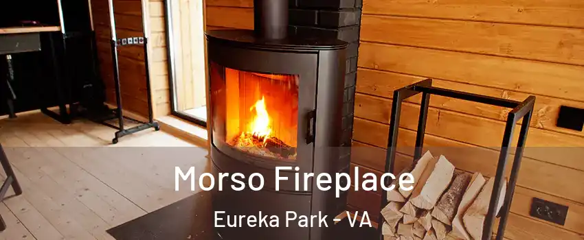 Morso Fireplace Eureka Park - VA