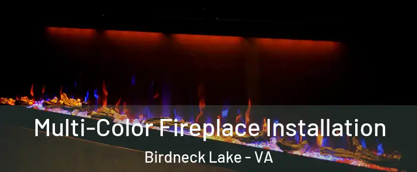 Multi-Color Fireplace Installation Birdneck Lake - VA