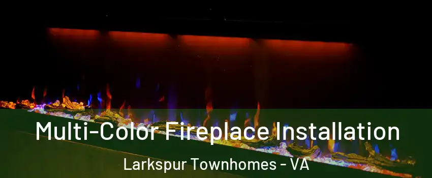 Multi-Color Fireplace Installation Larkspur Townhomes - VA