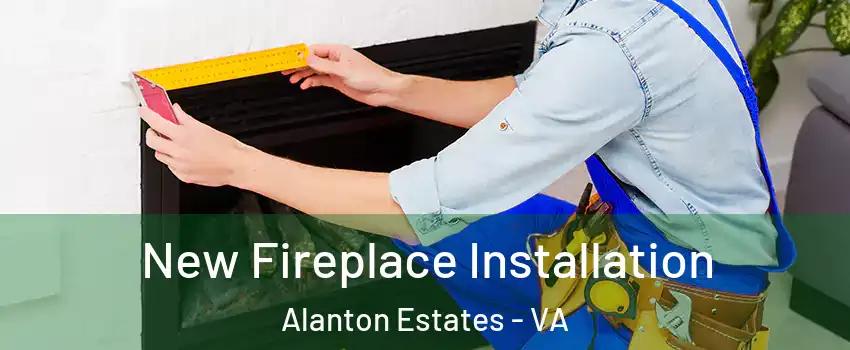 New Fireplace Installation Alanton Estates - VA