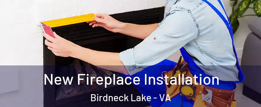 New Fireplace Installation Birdneck Lake - VA