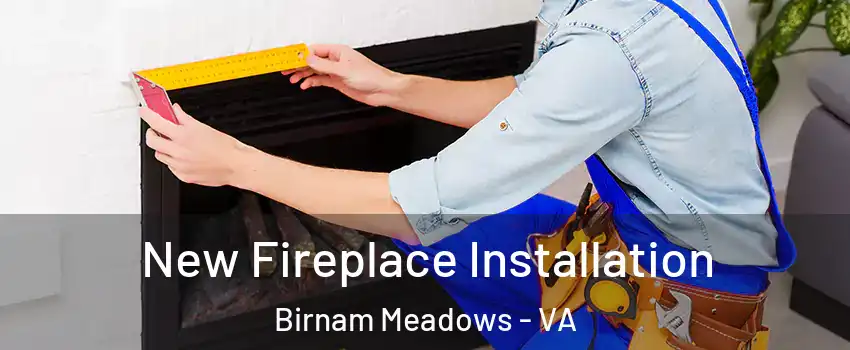 New Fireplace Installation Birnam Meadows - VA