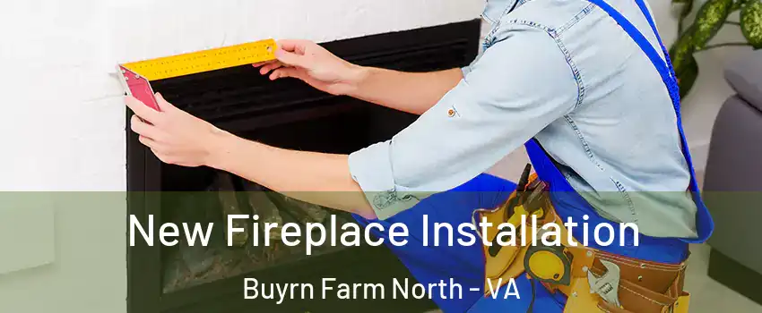 New Fireplace Installation Buyrn Farm North - VA