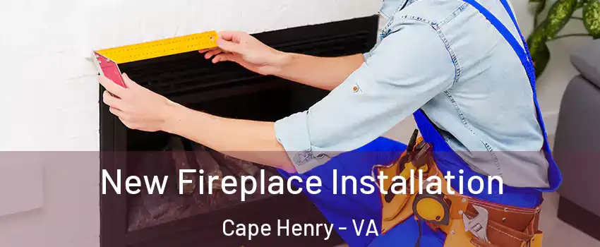 New Fireplace Installation Cape Henry - VA