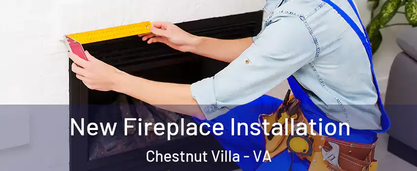 New Fireplace Installation Chestnut Villa - VA