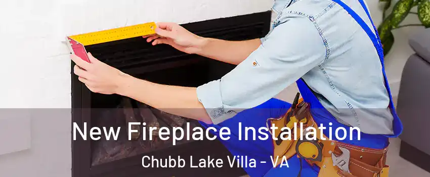 New Fireplace Installation Chubb Lake Villa - VA