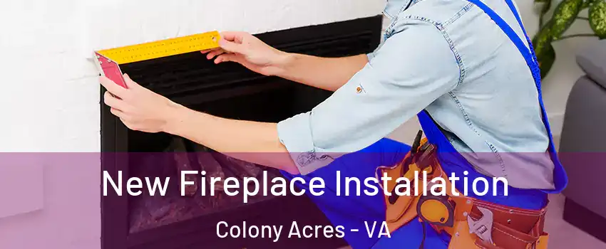 New Fireplace Installation Colony Acres - VA