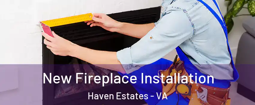 New Fireplace Installation Haven Estates - VA