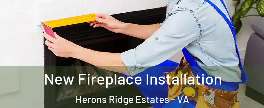 New Fireplace Installation Herons Ridge Estates - VA