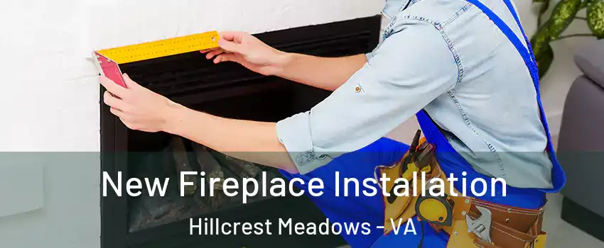 New Fireplace Installation Hillcrest Meadows - VA