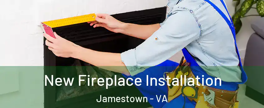 New Fireplace Installation Jamestown - VA