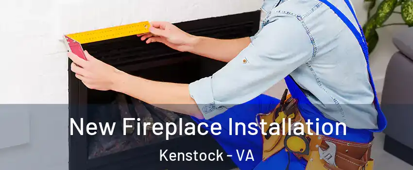 New Fireplace Installation Kenstock - VA