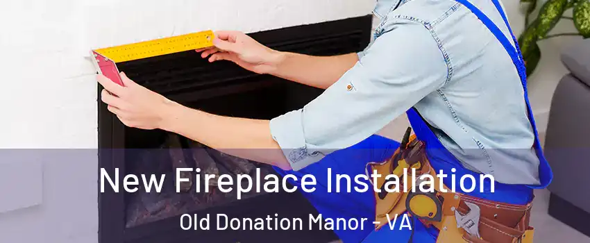 New Fireplace Installation Old Donation Manor - VA