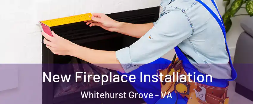 New Fireplace Installation Whitehurst Grove - VA