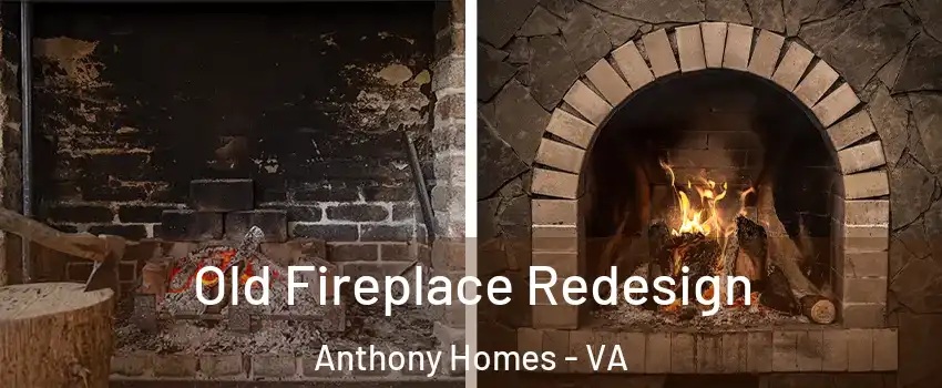 Old Fireplace Redesign Anthony Homes - VA