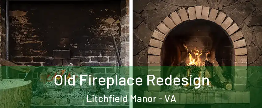 Old Fireplace Redesign Litchfield Manor - VA