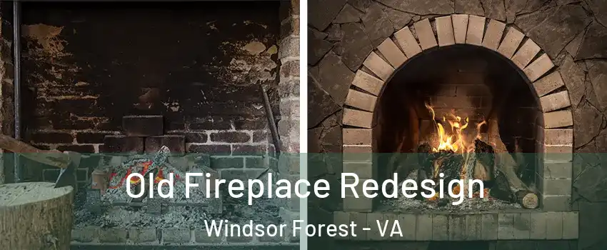 Old Fireplace Redesign Windsor Forest - VA