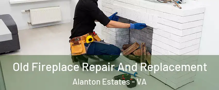 Old Fireplace Repair And Replacement Alanton Estates - VA