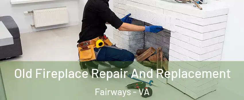 Old Fireplace Repair And Replacement Fairways - VA