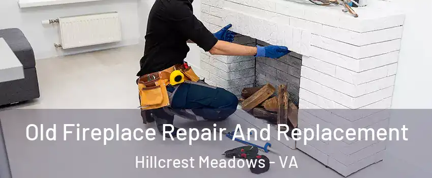 Old Fireplace Repair And Replacement Hillcrest Meadows - VA