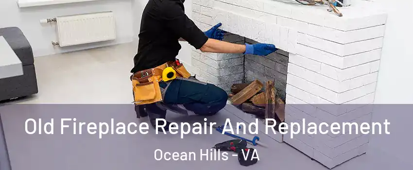 Old Fireplace Repair And Replacement Ocean Hills - VA