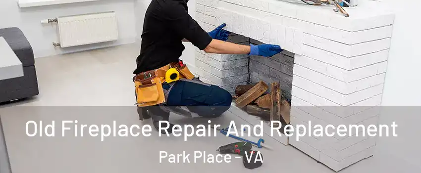 Old Fireplace Repair And Replacement Park Place - VA