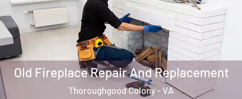 Old Fireplace Repair And Replacement Thoroughgood Colony - VA