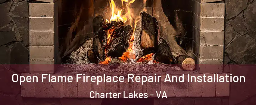 Open Flame Fireplace Repair And Installation Charter Lakes - VA