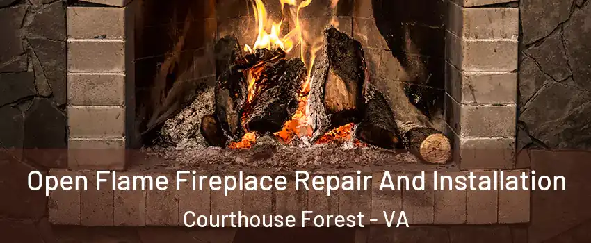 Open Flame Fireplace Repair And Installation Courthouse Forest - VA