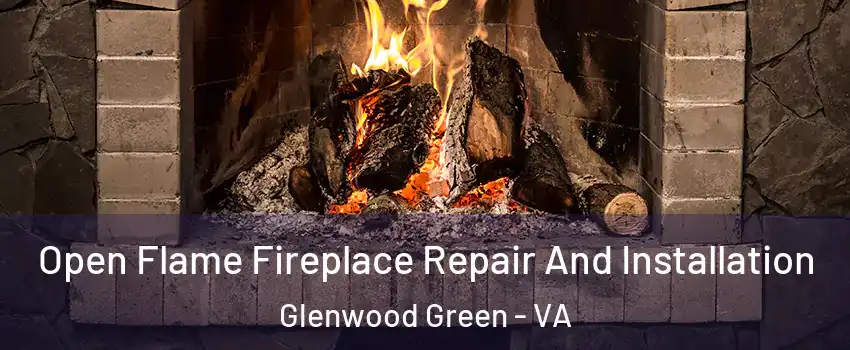 Open Flame Fireplace Repair And Installation Glenwood Green - VA