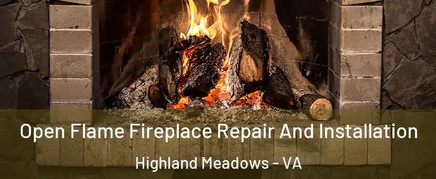 Open Flame Fireplace Repair And Installation Highland Meadows - VA