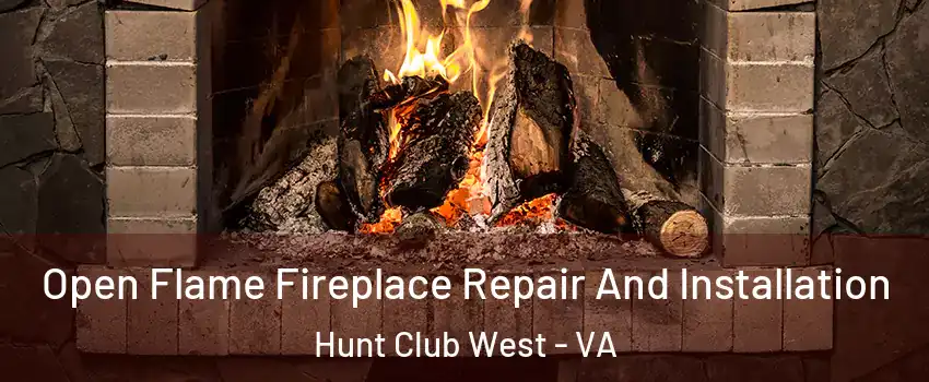 Open Flame Fireplace Repair And Installation Hunt Club West - VA