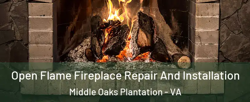 Open Flame Fireplace Repair And Installation Middle Oaks Plantation - VA