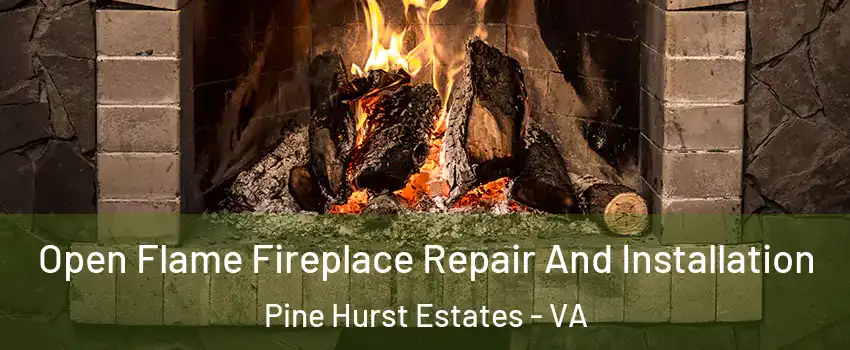 Open Flame Fireplace Repair And Installation Pine Hurst Estates - VA