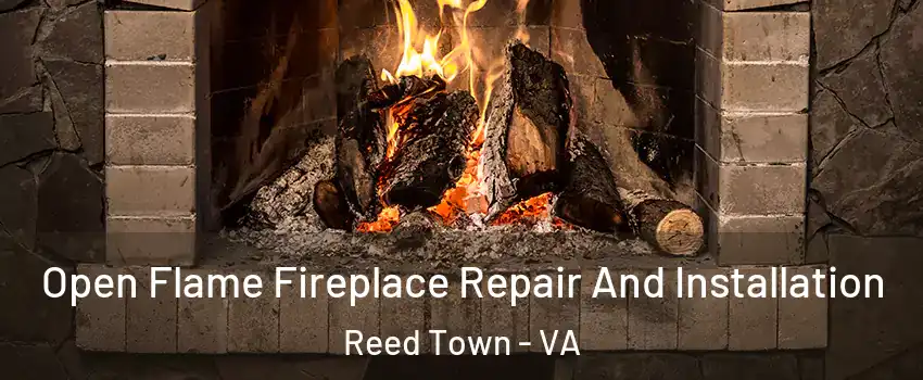 Open Flame Fireplace Repair And Installation Reed Town - VA