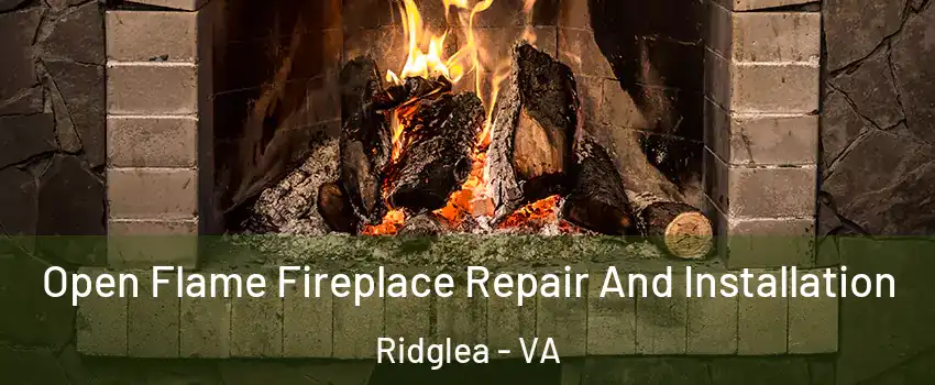 Open Flame Fireplace Repair And Installation Ridglea - VA