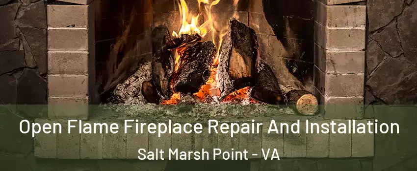 Open Flame Fireplace Repair And Installation Salt Marsh Point - VA