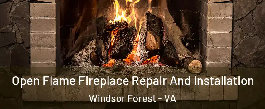 Open Flame Fireplace Repair And Installation Windsor Forest - VA