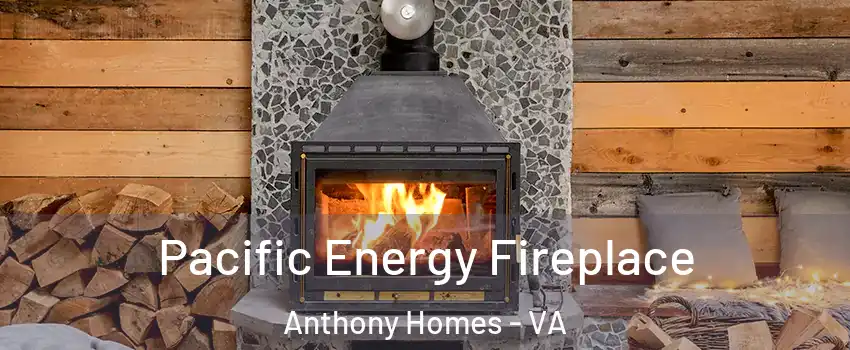 Pacific Energy Fireplace Anthony Homes - VA