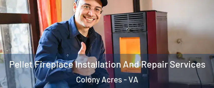 Pellet Fireplace Installation And Repair Services Colony Acres - VA