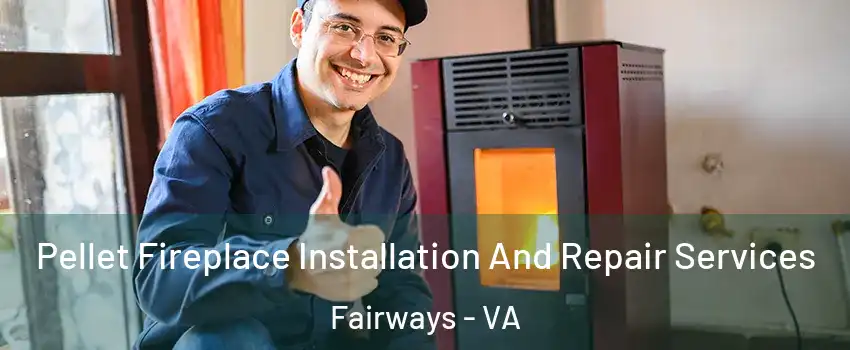 Pellet Fireplace Installation And Repair Services Fairways - VA