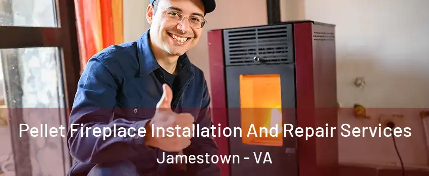 Pellet Fireplace Installation And Repair Services Jamestown - VA